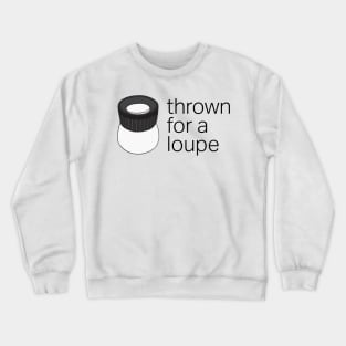 Thrown for a Loupe (Loop) Funny Photography Pun Crewneck Sweatshirt